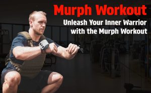 Read more about the article Murph Workout: Unleash Your Inner Warrior with the Murph Workout